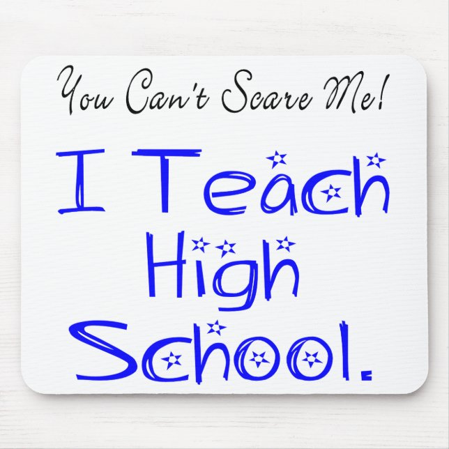 You Can't Scare Me High School Teacher Mouse Pad (Front)