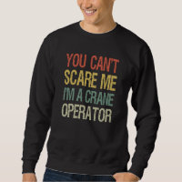 You Can't Scare Me I Am A Crane Operator Construct