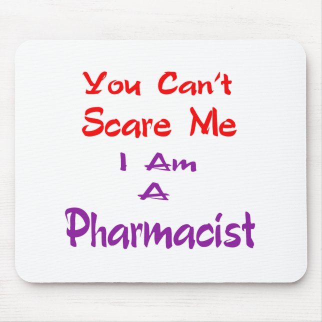 You can't scare me I am a Pharmacist. Mouse Pad (Front)