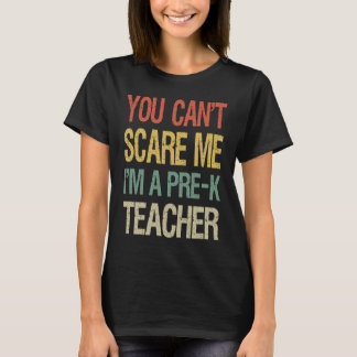 You Can't Scare Me I Am A Pre K Teacher Funny Pre T-Shirt