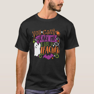 You Can't Scare Me I am A Teacher Halloween Spooky T-Shirt