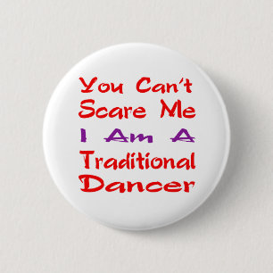 You can't scare me I am a Traditional Dancer Button