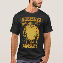 You Can't Scare Me I Am AINSLEY Halloween