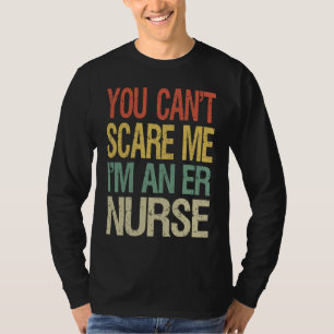 You Can't Scare Me I Am An ER Nurse Nursing Crew T-Shirt