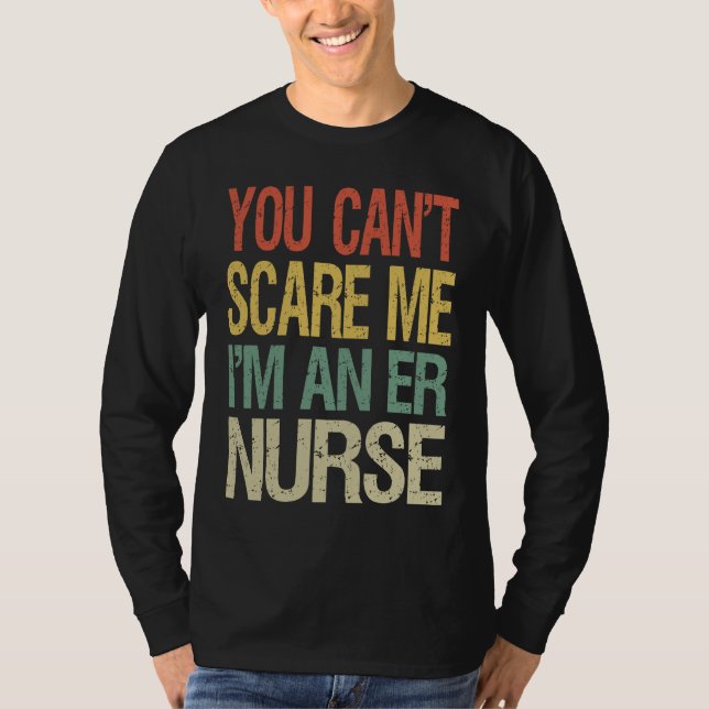 You Can't Scare Me I Am An ER Nurse  Nursing Crew  T-Shirt (Front)