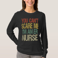 You Can't Scare Me I Am An ER Nurse  Nursing Crew 
