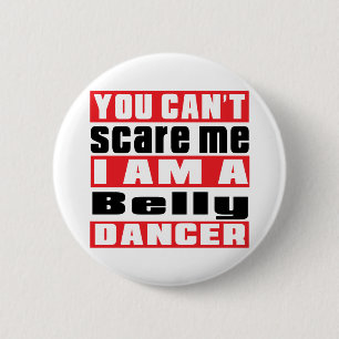 You can't scare me i am Belly dance. dancer Pinback Button