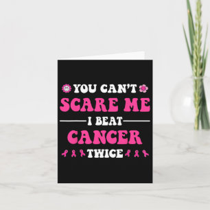 You Can't Scare Me I Beat Cancer Twice Breast Canc Card
