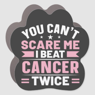 You Can't Scare Me, I Beat Cancer Twice Car Magnet