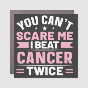 You Can't Scare Me, I Beat Cancer Twice Car Magnet