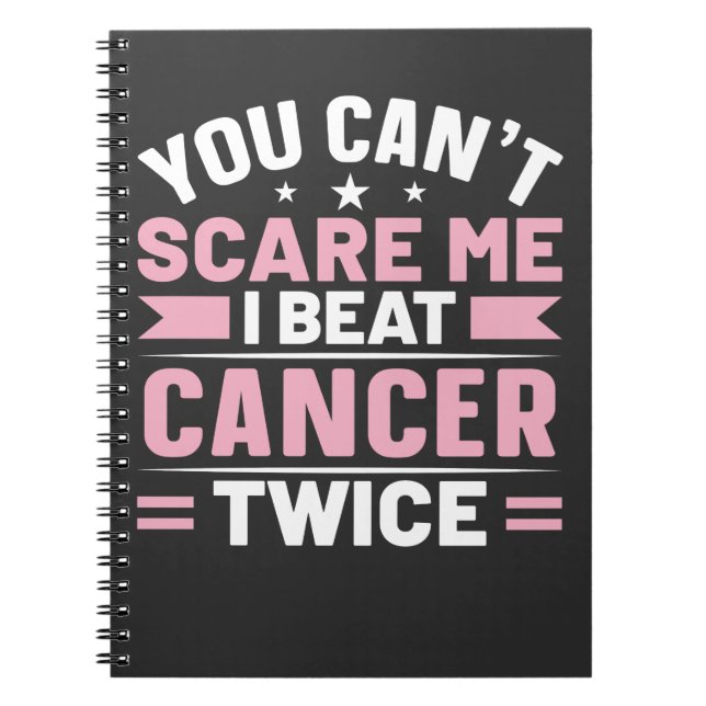 You Can't Scare Me, I Beat Cancer Twice  Notebook (Front)