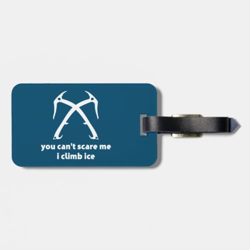 You Cant Scare Me I Climb Ice Luggage Tag