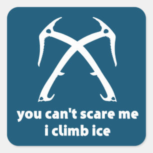 You Can't Scare Me I Climb Ice Square Sticker