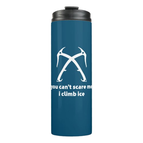 You Cant Scare Me I Climb Ice Thermal Tumbler