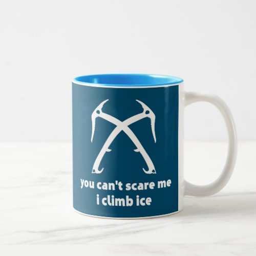 You Cant Scare Me I Climb Ice Two_Tone Coffee Mug