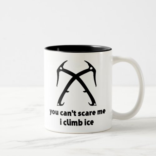 You Cant Scare Me I Climb Ice Two_Tone Coffee Mug