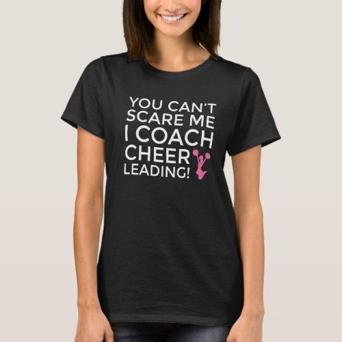 You Cant Scare Me I Coach Cheerleading Funny T_Shirt