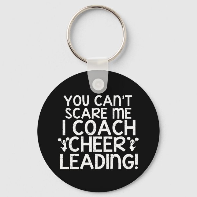 You Can't Scare Me, I Coach Cheerleading! Keychain (Front)