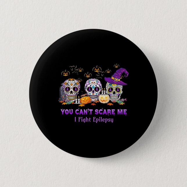 You Can't Scare Me I Fight Epilepsy Skull Hallowee Button (Front)