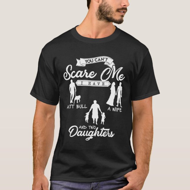 You Cant Scare Me I Have 2 Daughters A Pit Bull Sh T-Shirt (Front)