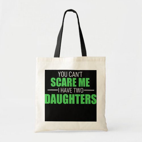 You Cant Scare Me I Have 2 Daughters Uncle Girl Tote Bag