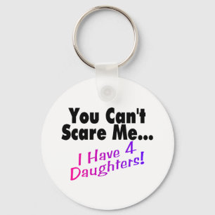 You Can't Scare Me I Have 4 Daughters Keychain