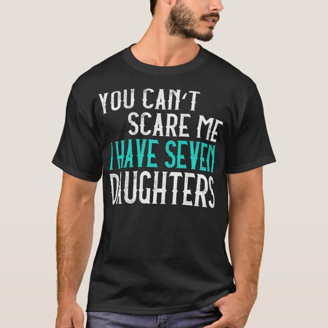 You Can't Scare Me I Have 7 Daughters Premium  T-Shirt (Front)