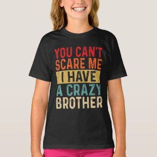 You Can't Scare Me I Have A Crazy Brother Women Si T-Shirt