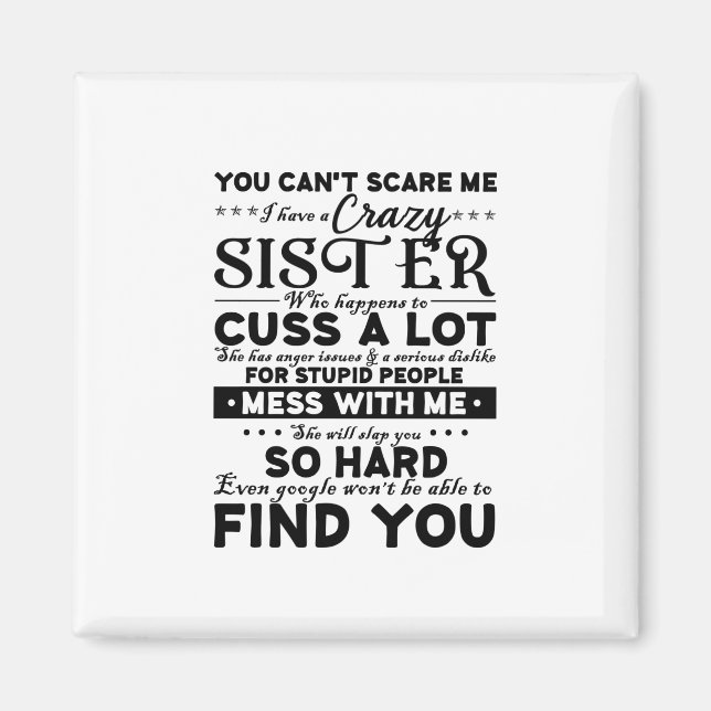 You Cant Scare Me I Have A Crazy Sister Magnet (Front)