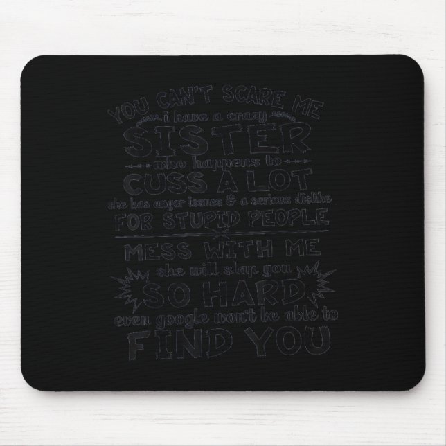 You Cant Scare Me I Have A Crazy Sister  Mouse Pad (Front)