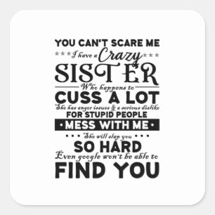 You Cant Scare Me I Have A Crazy Sister Square Sticker