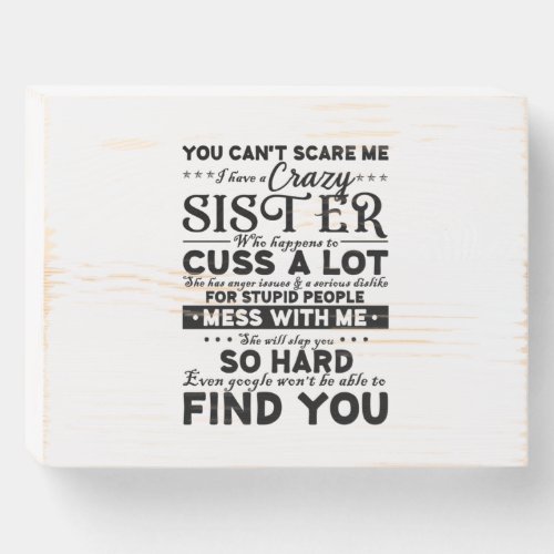 You Cant Scare Me I Have A Crazy Sister Wooden Box Sign
