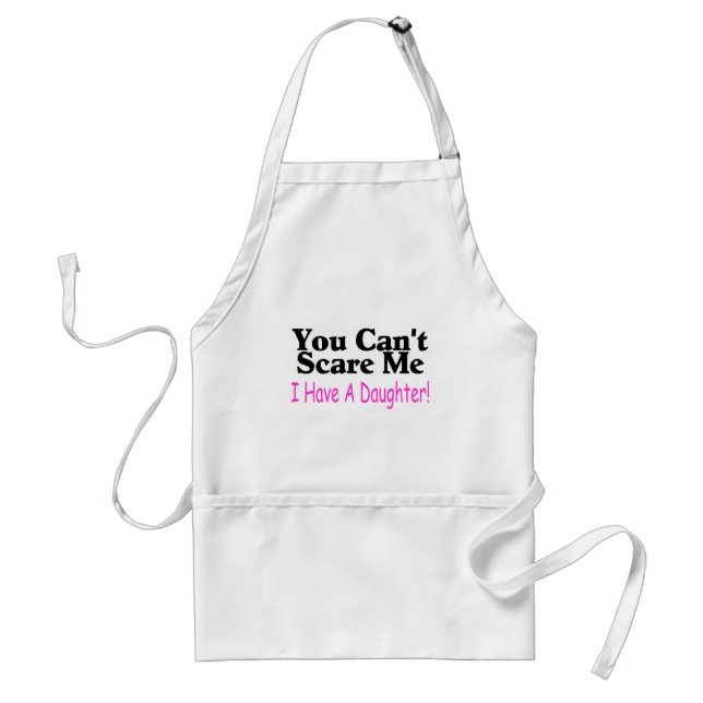 You Can't Scare Me I Have A Daughter Adult Apron (Front)