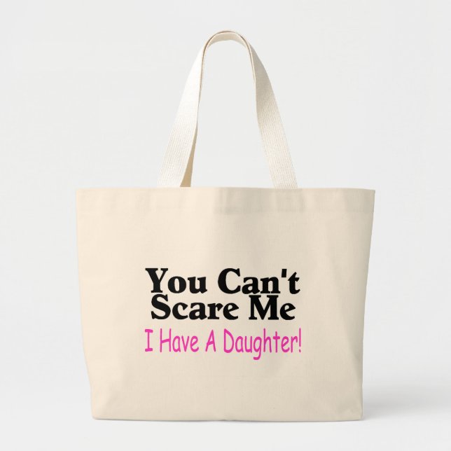 You Can't Scare Me I Have A Daughter Large Tote Bag (Front)