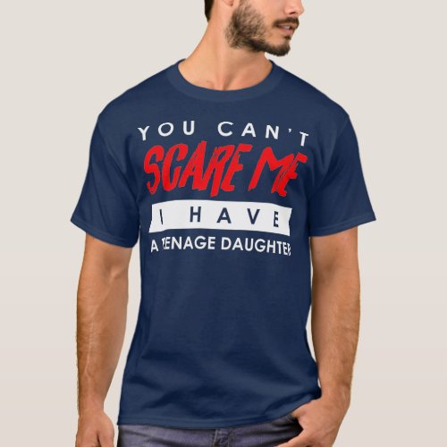 You Cant Scare Me I Have A Teenage Daughter Hallo T_Shirt