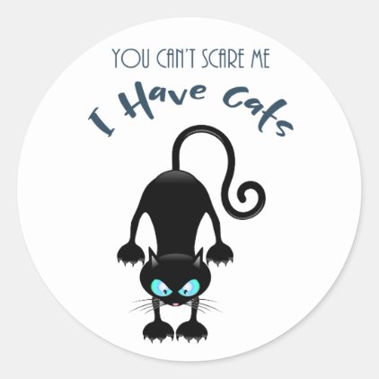 "You Can't Scare Me, I Have Cats" Classic Round Sticker