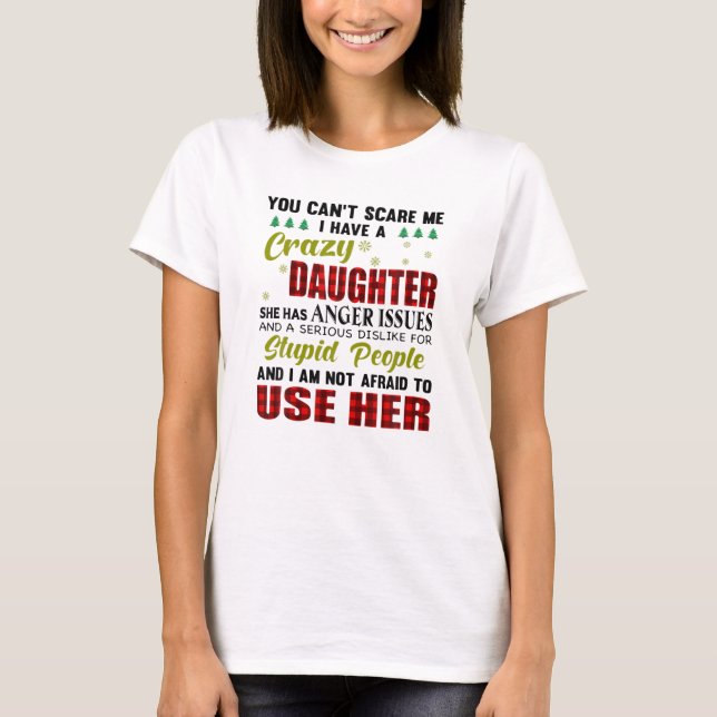You Can't Scare Me I Have Crazy Daughter Christmas T-Shirt (Front)