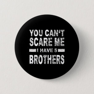 You Can't Scare Me I Have Five Brothers Button