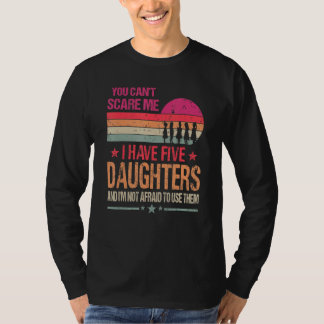 You Can't Scare Me I Have Five Daughters Vintage 1 T-Shirt