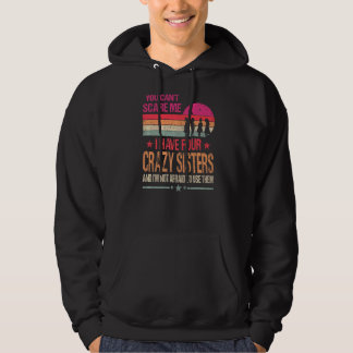 You Can't Scare Me I Have Four Crazy Sisters Vinta Hoodie