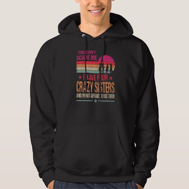 You Can't Scare Me I Have Four Crazy Sisters Vinta Hoodie (Front)
