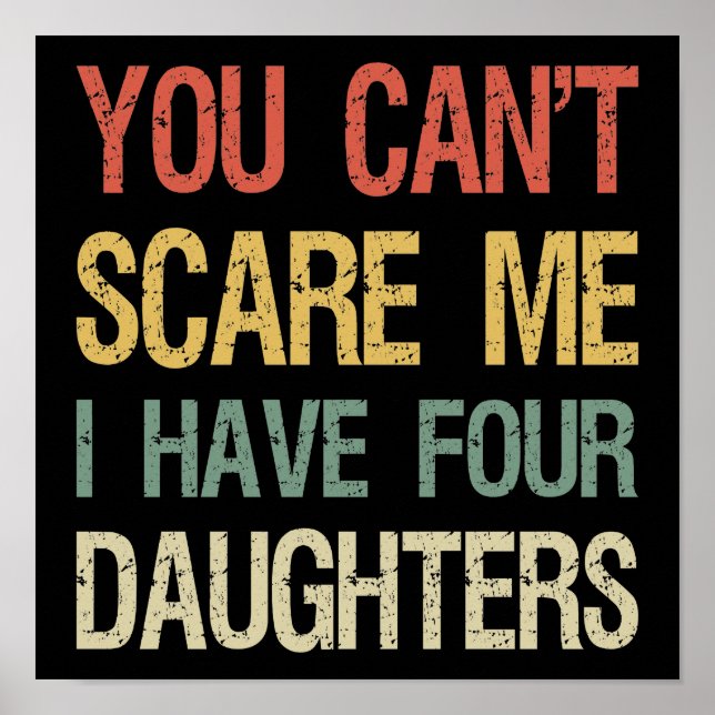 You Can't Scare Me I Have Four Daughters I Poster (Front)