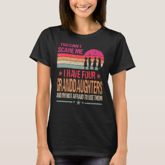 You Can't Scare Me I Have Four Granddaughters Vint T-Shirt