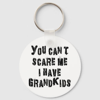 You Can't Scare Me I Have Grandkids Keychain