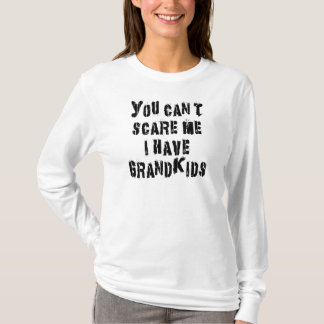 You Can't Scare Me I Have Grandkids T-Shirt