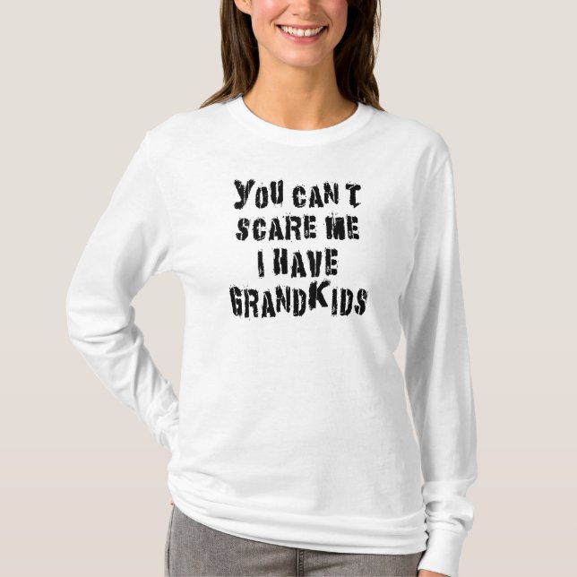 You Can't Scare Me I Have Grandkids T-Shirt (Front)
