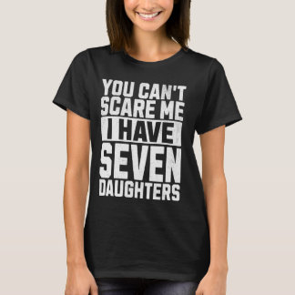 You Can't Scare Me I Have Seven Daughters Cool Ret T-Shirt