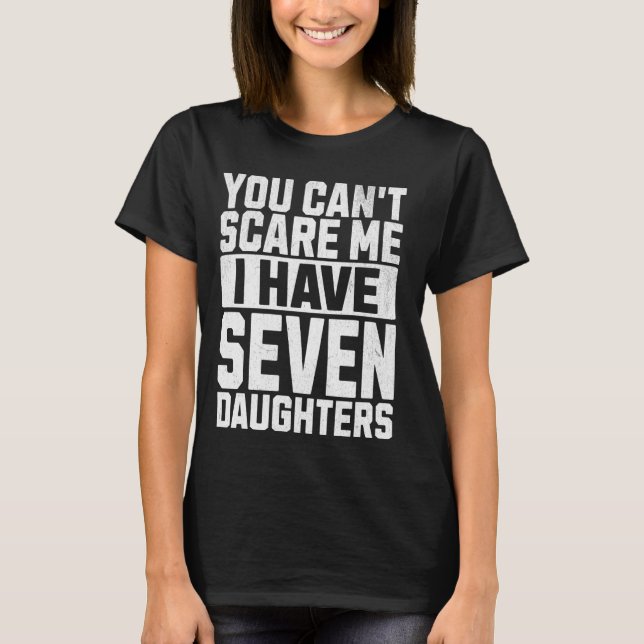 You Can't Scare Me I Have Seven Daughters Cool Ret T-Shirt (Front)
