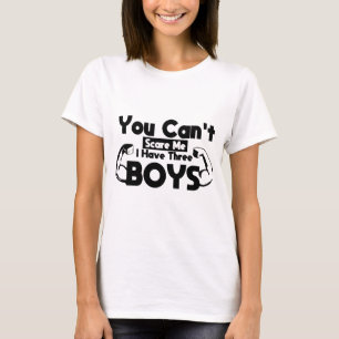 You Can't Scare Me I Have Three Boys, Funny Mom  T-Shirt