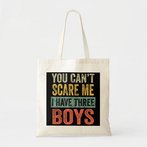 You Cant Scare Me I Have Three Boys Funny Sons Mo Tote Bag